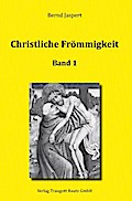 Christliche Frömmigkeit - Studien und Texte zu ihrer Geschichte 1