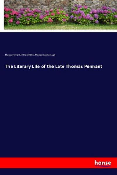 The Literary Life of the Late Thomas Pennant