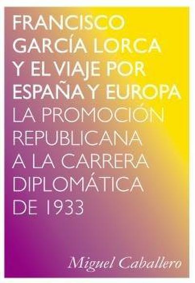 Francisco García Lorca y el viaje por España y Europa : la promoción republicana a la carrera diplomática de 1933