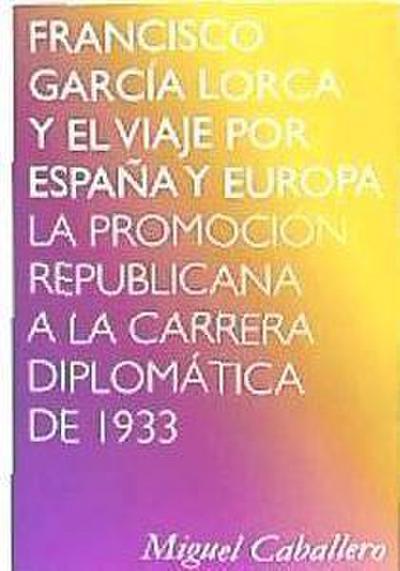 Francisco García Lorca y el viaje por España y Europa : la promoción republicana a la carrera diplomática de 1933