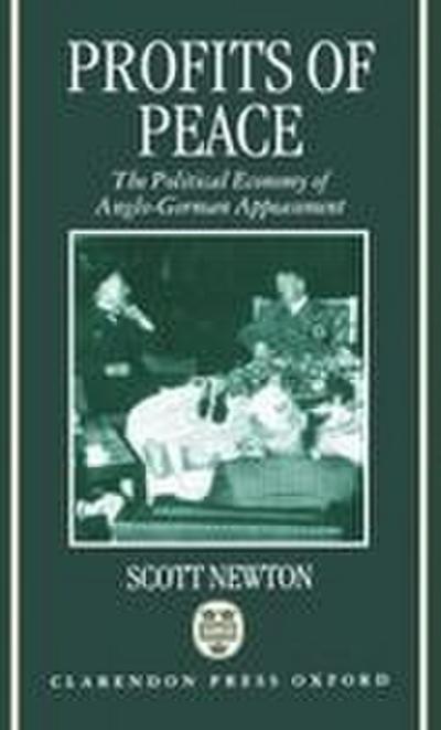 Profits of Peace ’The Political Economy of Anglo-German Appeasement’