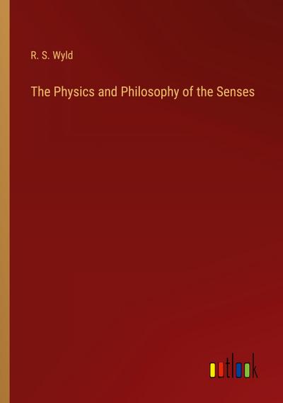 The Physics and Philosophy of the Senses
