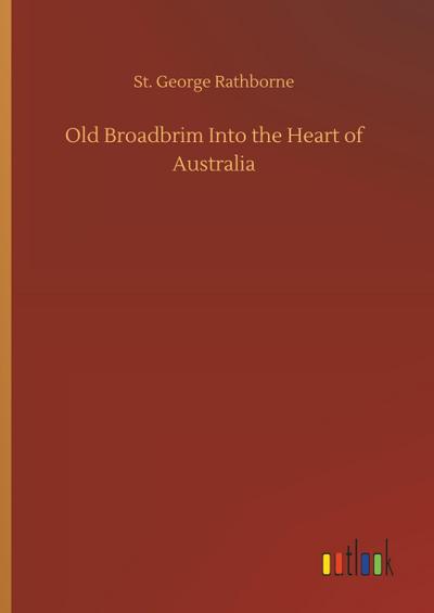 Old Broadbrim Into the Heart of Australia