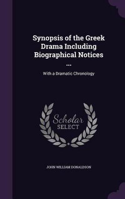 Synopsis of the Greek Drama Including Biographical Notices ...