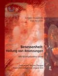 Besessenheit: Heilung von Besetzungen. Hilfe für erdgebundene Geister. "Geist-reiche" Psycho-Therapie. Ganzheitlich-transpersonal-integrale Sicht.