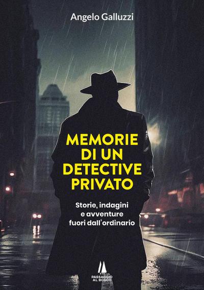 Memorie di un detective privato. Storie, indagini e avventure fuori dall’ordinario