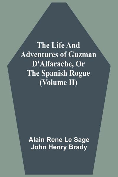 The Life And Adventures Of Guzman D’Alfarache, Or The Spanish Rogue (Volume II)
