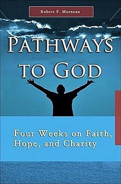 Pathways to God: Four Weeks on Faith, Hope, and Charity