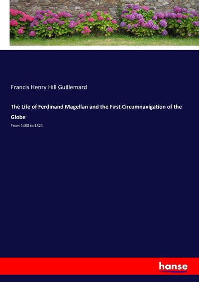 The Life of Ferdinand Magellan and the First Circumnavigation of the Globe