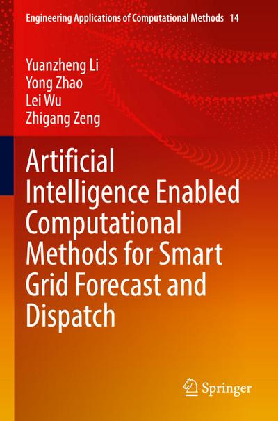 Artificial Intelligence Enabled Computational Methods for Smart Grid Forecast and Dispatch