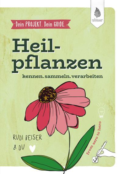 Dein Projekt. Dein Guide. Heilpflanzen kennen, sammeln, verarbeiten 