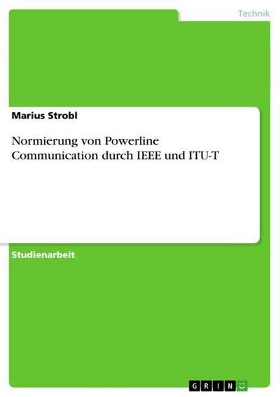 Normierung von Powerline Communication durch IEEE und ITU-T - Marius Strobl