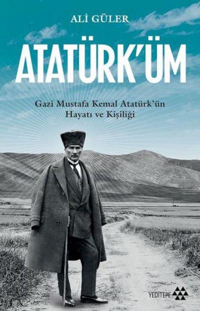 Atatürküm - Gazi Mustafa Kemal Atatürkün Hayati ve Kisiligi