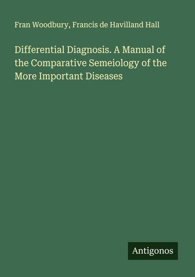 Differential Diagnosis. A Manual of the Comparative Semeiology of the More Important Diseases