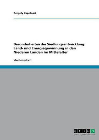 Besonderheiten der Siedlungsentwicklung: Land- und Energiegewinnung in den Niederen Landen  im Mittelalter