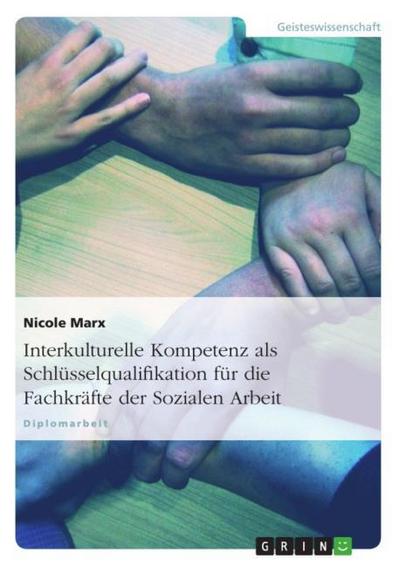 Interkulturelle Kompetenz als Schlüsselqualifikation für die Fachkräfte der Sozialen Arbeit