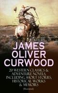 JAMES OLIVER CURWOOD: 20 Western Classics & Ad