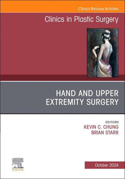 Hand and Upper Extremity Surgery, an Issue of Clinics in Plastic Surgery