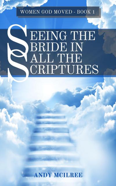 Seeing the Bride in All the Scriptures (Women God Moved, #1)