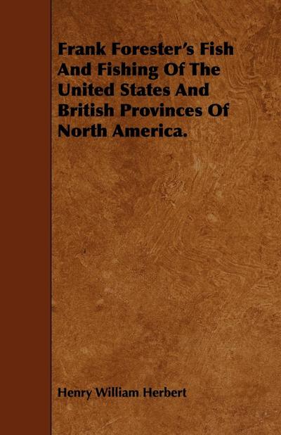 Frank Forester’s Fish And Fishing Of The United States And British Provinces Of North America.
