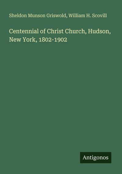 Centennial of Christ Church, Hudson, New York, 1802-1902
