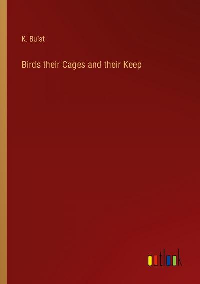 Birds their Cages and their Keep