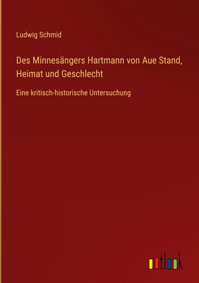 Des Minnesängers Hartmann von Aue Stand, Heimat und Geschlecht