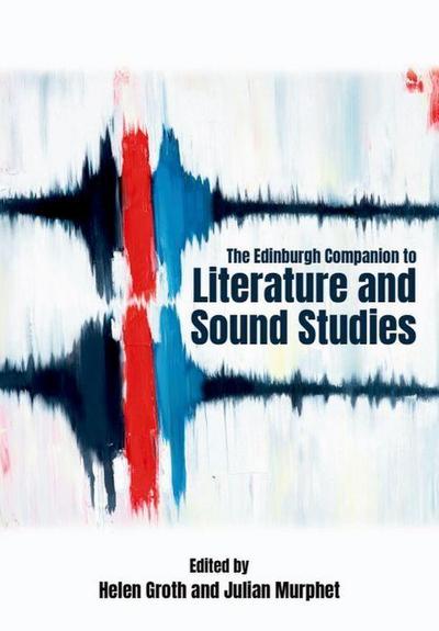 The Edinburgh Companion to Literature and Sound Studies