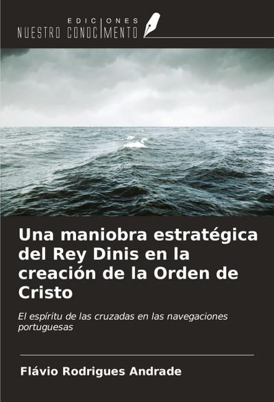 Una maniobra estratégica del Rey Dinis en la creación de la Orden de Cristo