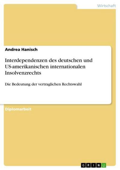Interdependenzen des deutschen und US-amerikanischen internationalen Insolvenzrechts - Andrea Hanisch