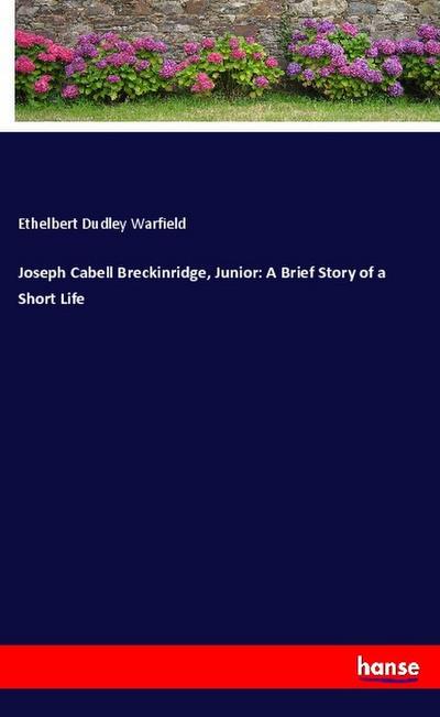 Joseph Cabell Breckinridge, Junior: A Brief Story of a Short Life