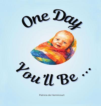 One Day You’ll Be ...