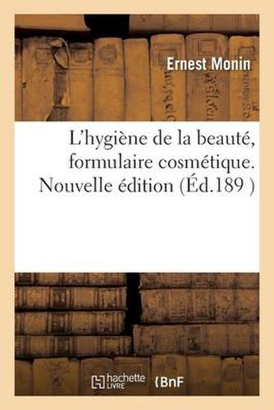 L’Hygiène de la Beauté, Formulaire Cosmétique. Nouvelle Édition