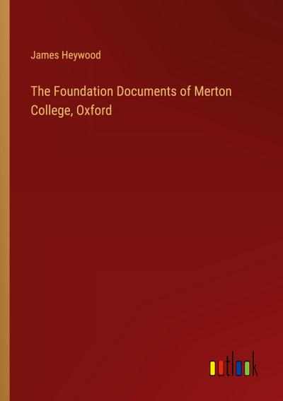 The Foundation Documents of Merton College, Oxford