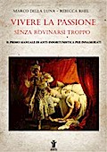 Vivere la passione senza rovinarsi troppo: Il primo manuale di anti-infortunistica per innamorati