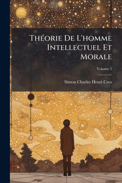 ThÃ(c)orie De L’homme Intellectuel Et Morale