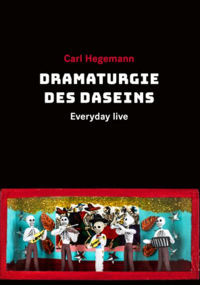 Everyday live, Dramaturgie des Daseins