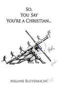 So, You Say You’re a Christian