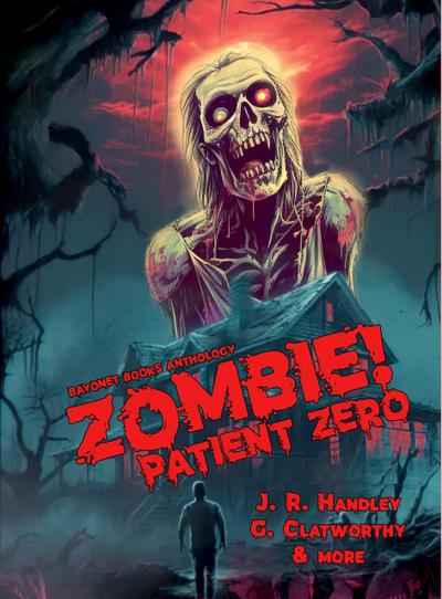 Zombie! Patient Zero (Bayonet Books Anthology, #9)