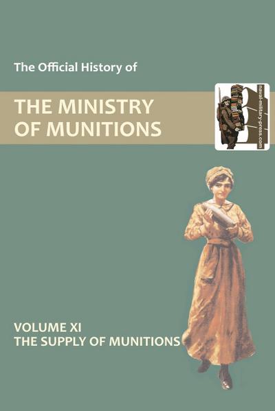 OFFICIAL HISTORY OF THE MINISTRY OF MUNITIONS VOLUME XI