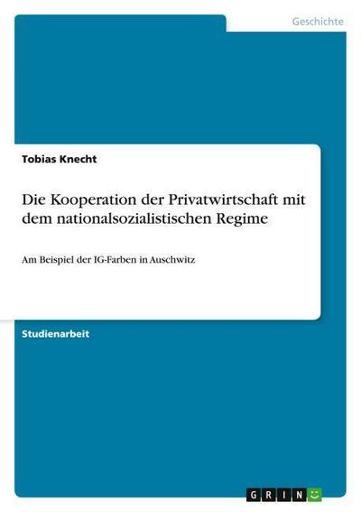 Die Kooperation der Privatwirtschaft mit dem nationalsozialistischen Regime