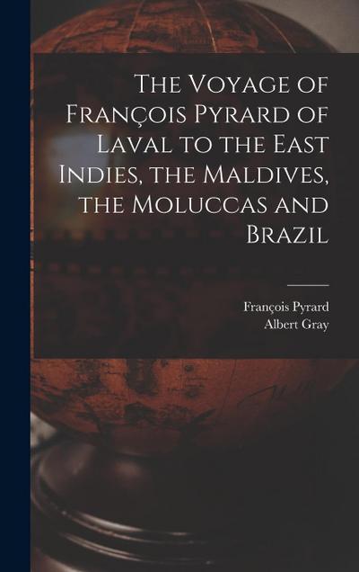 The Voyage of François Pyrard of Laval to the East Indies, the Maldives, the Moluccas and Brazil