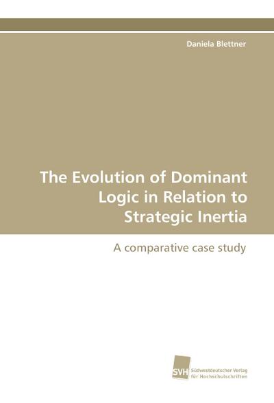 The Evolution of Dominant Logic in Relation to Strategic Inertia