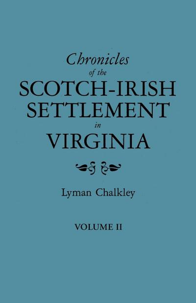Chronicles of the Scotch-Irish Settlement in Virginia. Extracted from the Original Court Records of Augusta County, 1745-1800. Volume II