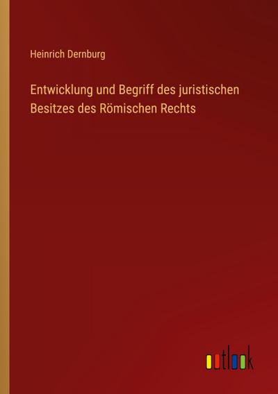 Entwicklung und Begriff des juristischen Besitzes des Römischen Rechts
