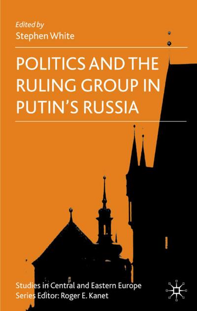 Politics and the Ruling Group in Putin’s Russia