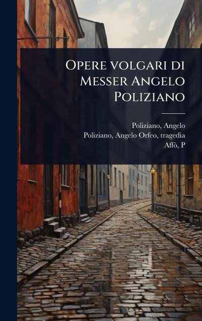 Opere volgari di Messer Angelo Poliziano