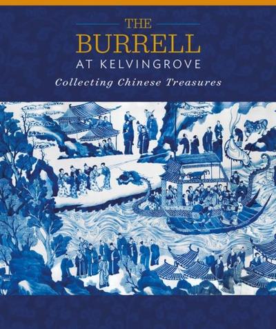 Chung, Y: Burrell at Kelvingrove: Collecting Chinese Treasur
