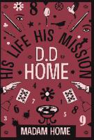 D. D. Home: His Life His Mission