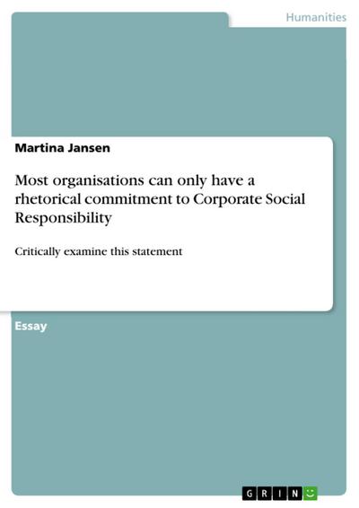 Most organisations can only have a rhetorical commitment to Corporate Social Responsibility